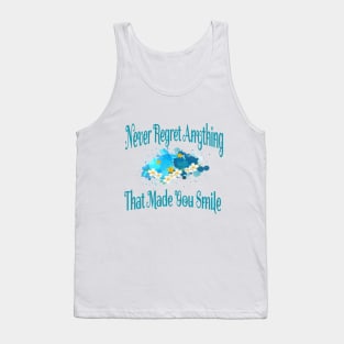 Never regret anything that made you smile .. Tank Top